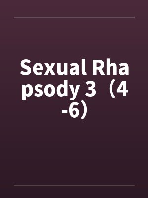 Sexual Rhapsody 3(4-6) Sexual Rhapsody 3(4-6)