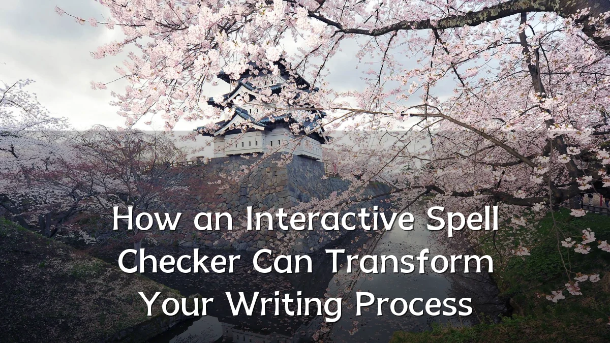 How an Interactive Spell Checker Can Transform Your Writing Process