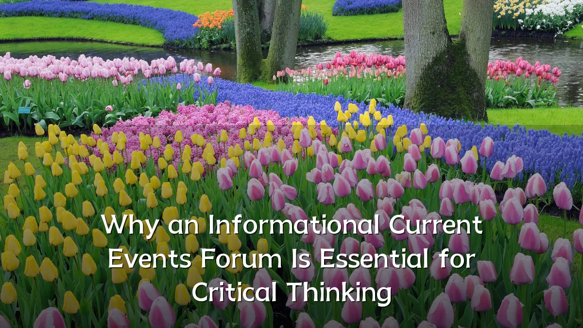 Why an Informational Current Events Forum Is Essential for Critical Thinking