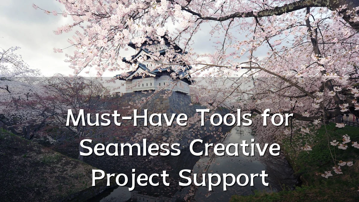 Must-Have Tools for Seamless Creative Project Support