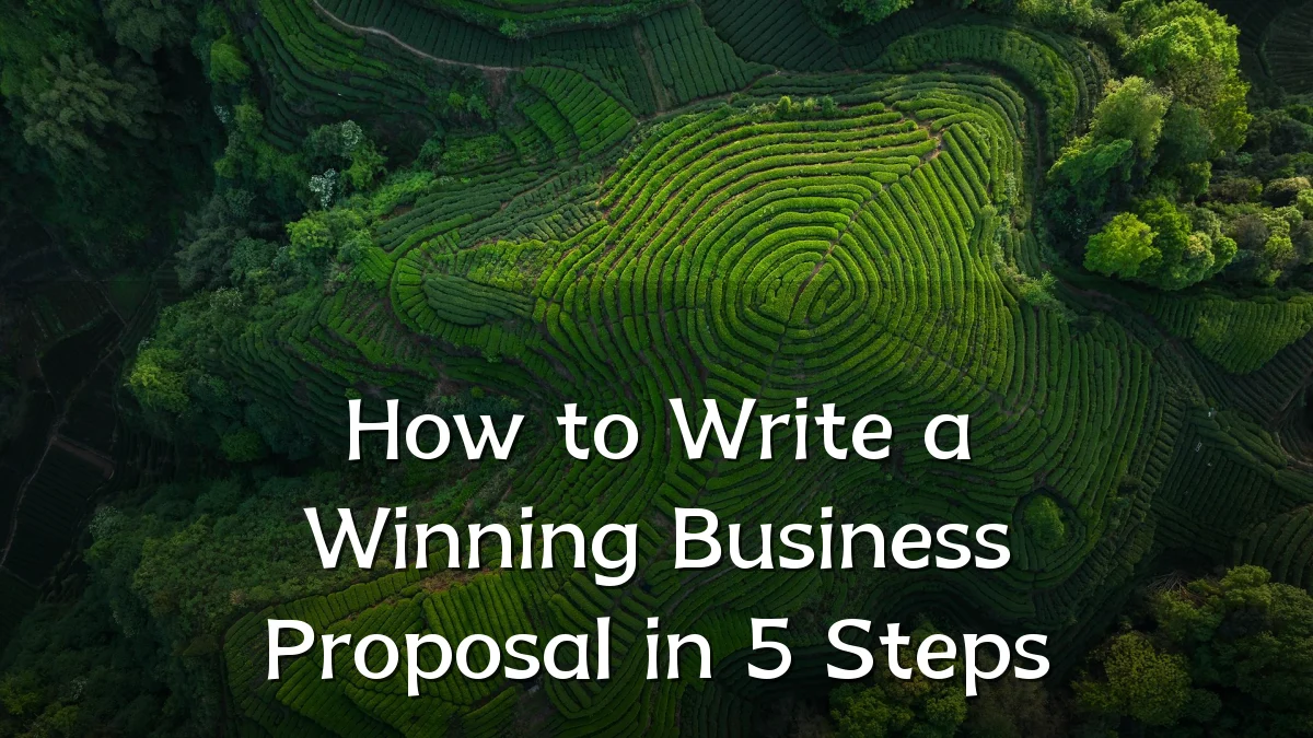 How to Write a Winning Business Proposal in 5 Steps