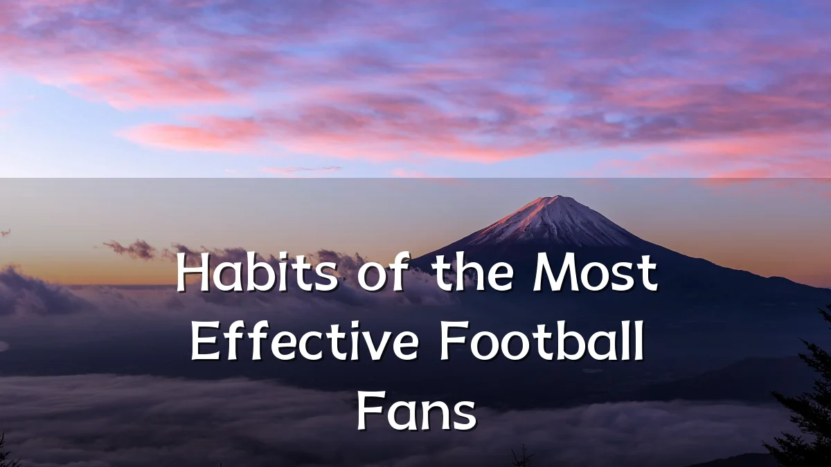 Habits of the Most Effective Football Fans
