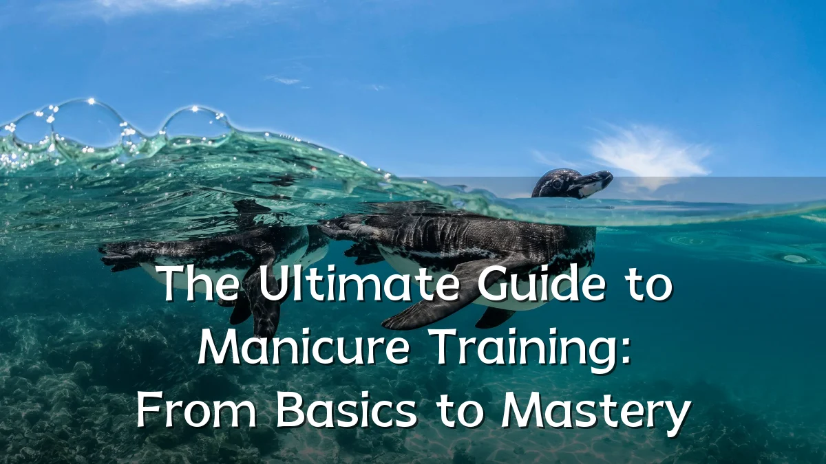 The Ultimate Guide to Manicure Training: From Basics to Mastery