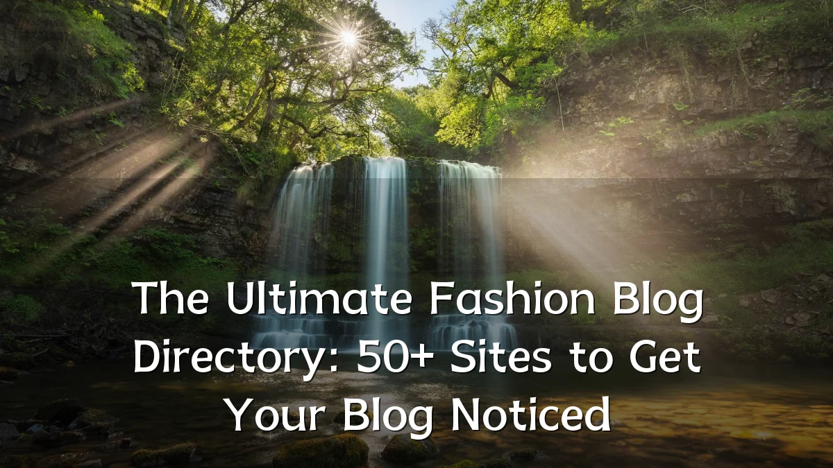 The Ultimate Fashion Blog Directory: 50+ Sites to Get Your Blog Noticed